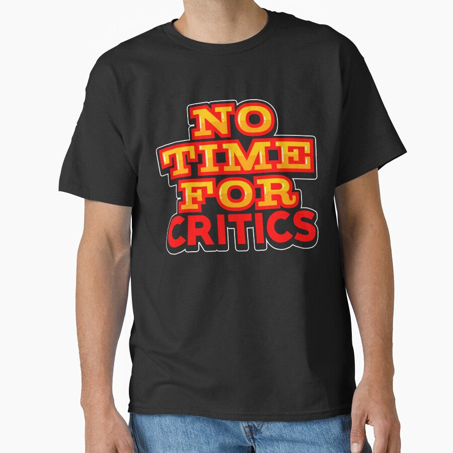 Inspirational No Time For Critics by thingsandthings T-Shirts, Hoodie, Sweatshirt | BlankRebels.com (Image 1)