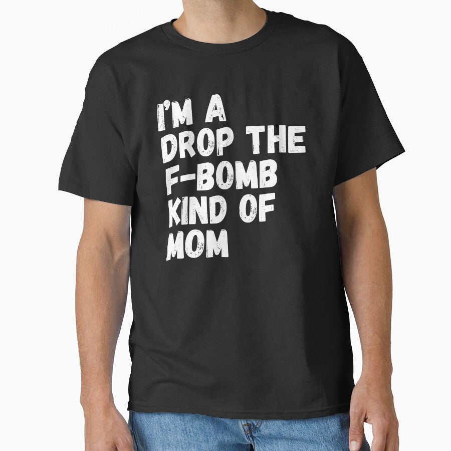 I'm A Drop The F-Bomb Kind Of Mom. Funny Mom Life and Motherhood Quote. White. by That Cheeky Tee