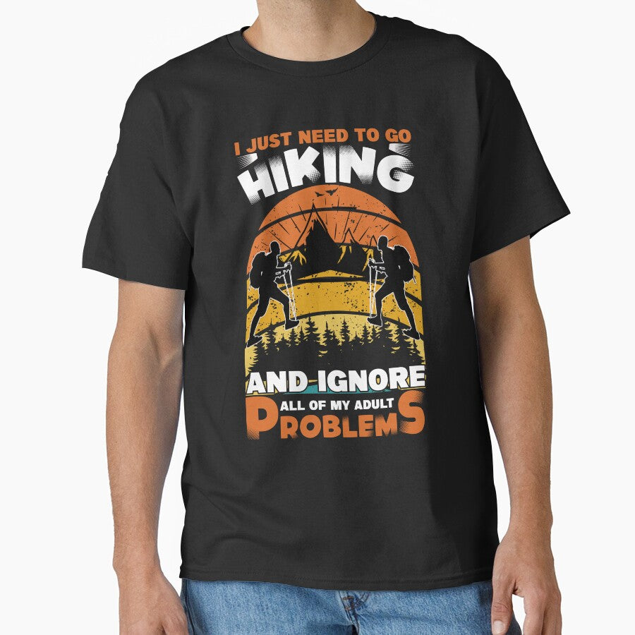 I Just Need To Go Hiking And Ignore All Of My Adult Problems by RED FIR T-Shirts, Hoodie, Sweatshirt (Image 1)