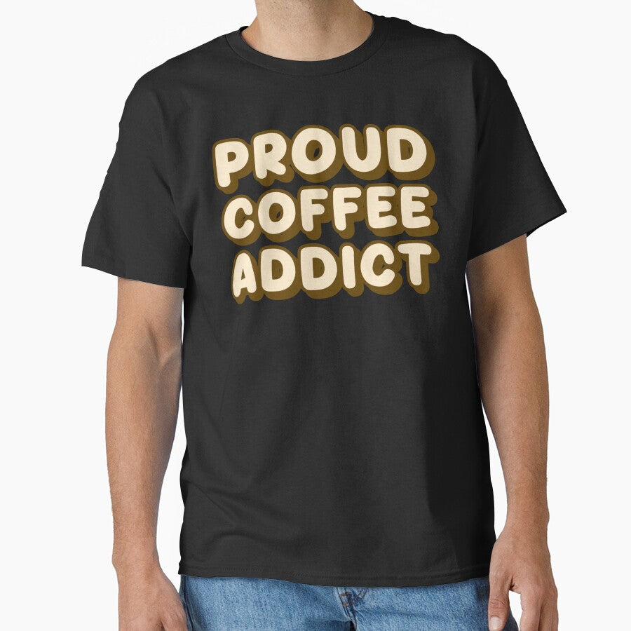 Proud Coffee Addict – Funny Caffeine Lover Coffee Enthusiasts Quote by Sunserize Designs T-Shirts, Hoodie,... (Image 1)