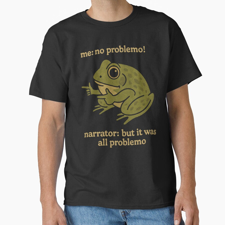 me: no problemo!  narrator: but it was all problemo by annaottertion T-Shirts, Hoodie, Sweatshirt | BlankRebels.com (Image 1)