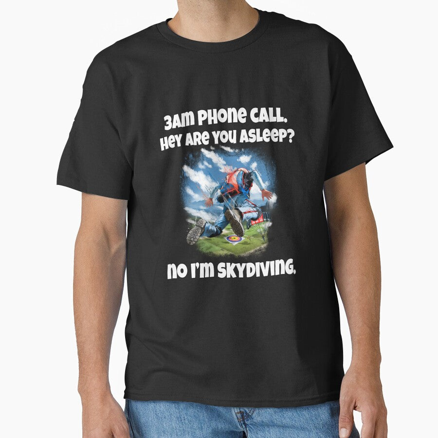 Funny Sarcastic Humor 3am Phone Call. Hey Are You Asleep? No I’M Skydiving T-Shirts, Hoodie, Sweatshirt