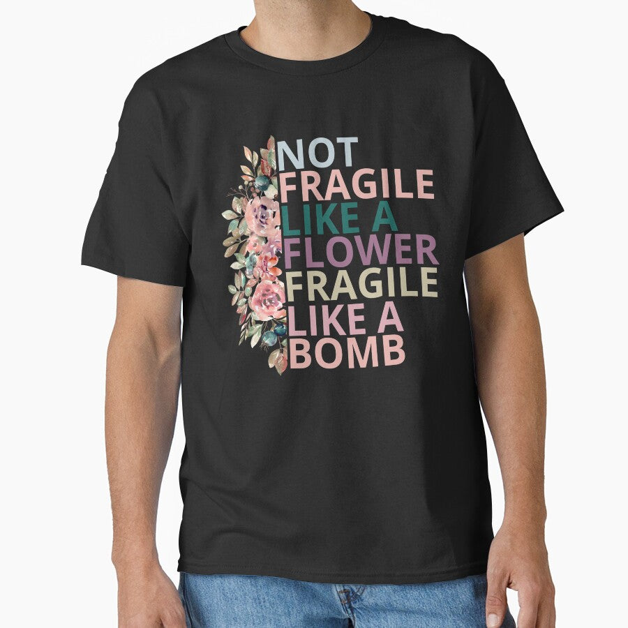 Not Fragile Like Flower Fragile Like Bomb T-Shirts, Hoodie, Sweatshirt