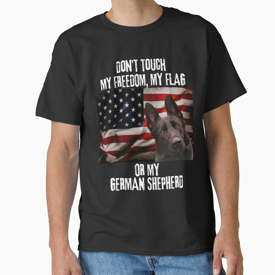DON'T TOUCH MY FREEDOM, MY FLAG OR MY GERMAN SHEPHERD by GermanShepMan T-Shirts, Hoodie, Sweatshirt (Image 1)