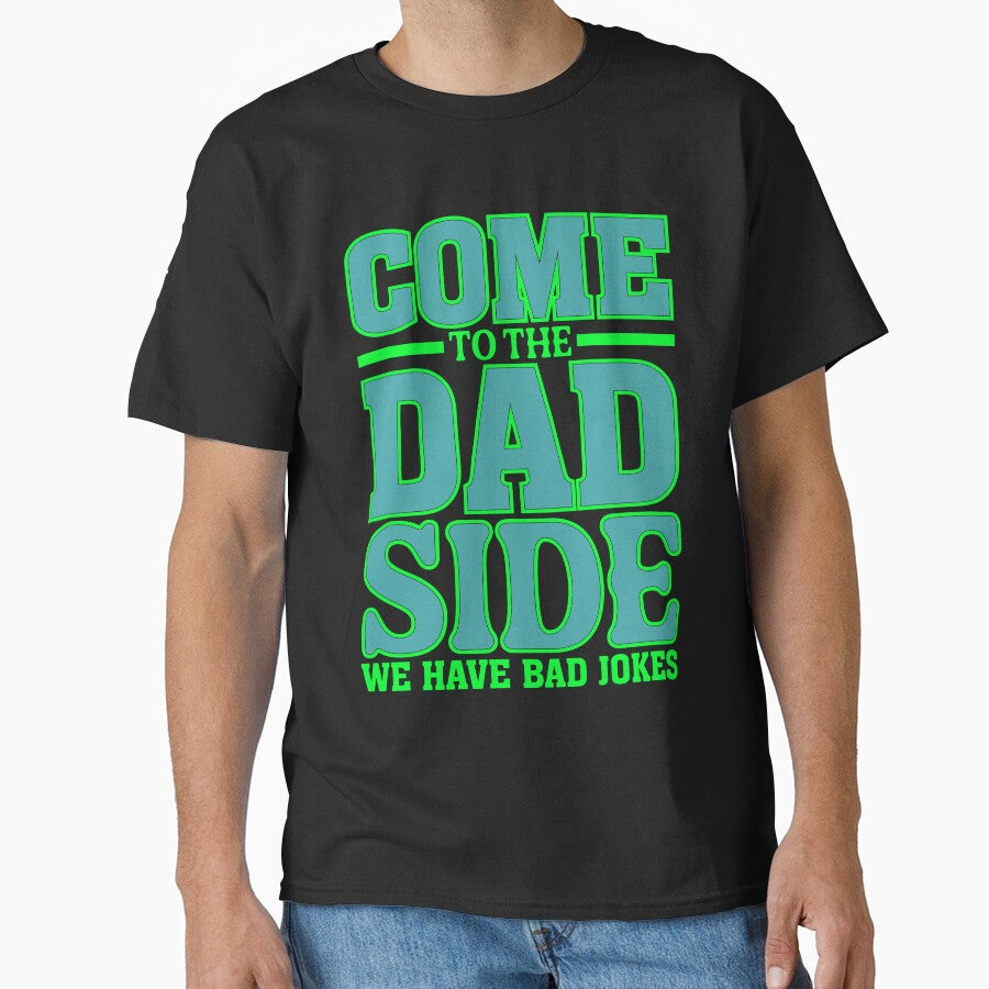 Come to the Dad Side, We Have Bad Jokes by Moremon T-Shirts, Hoodie, Sweatshirt | BlankRebels.com (Image 1)