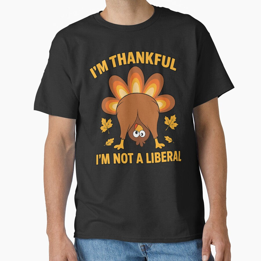 I’m-Thankful-I’m-Not-A-Liberal funny thanksgiving by Kladhadredo T-Shirts, Hoodie, Sweatshirt | BlankRebels.com (Image 1)