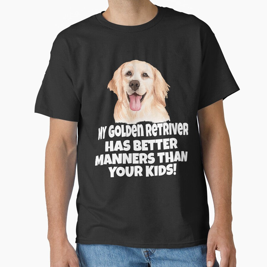 Golden Retriever Dog Pet Owner My Golden Retriever Has Better Manners Than Your Kids. by fantasticdesign... (Image 1)