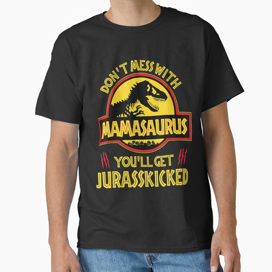 Don't mess with Mamasaurus You'll get a Jurasskicked Mother's Day t-shirt by Jonny021