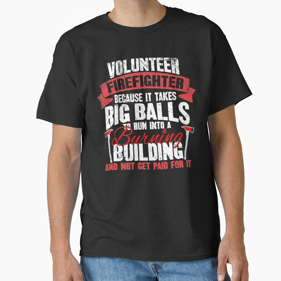 Volunteer Firefighter Because It Takes Big Balls To Run Into A Burning Building And Not Get Paid For It by... (Image 1)
