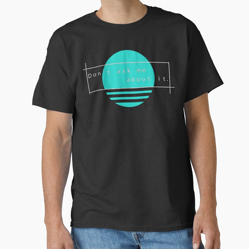 "Don't Ask Me About It" Vaporwave Design by astrocomposer T-Shirts, Hoodie, Sweatshirt | BlankRebels.com (Image 1)