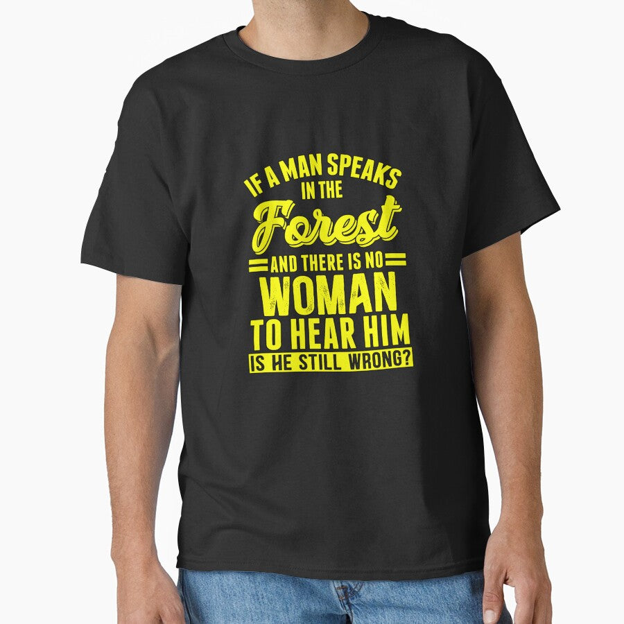 Funny Sarcastic Saying If A Man Speaks In The Forest by fantasticdesign T-Shirts, Hoodie, Sweatshirt (Image 1)