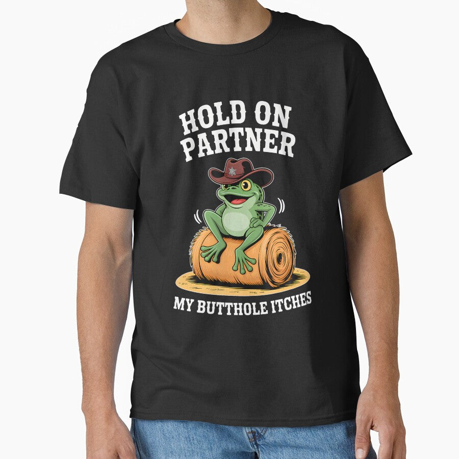 Hold On Partner My Butthole Itches Funny Frog Humor Meme by huftyfnruppe T-Shirts, Hoodie, Sweatshirt (Image 1)