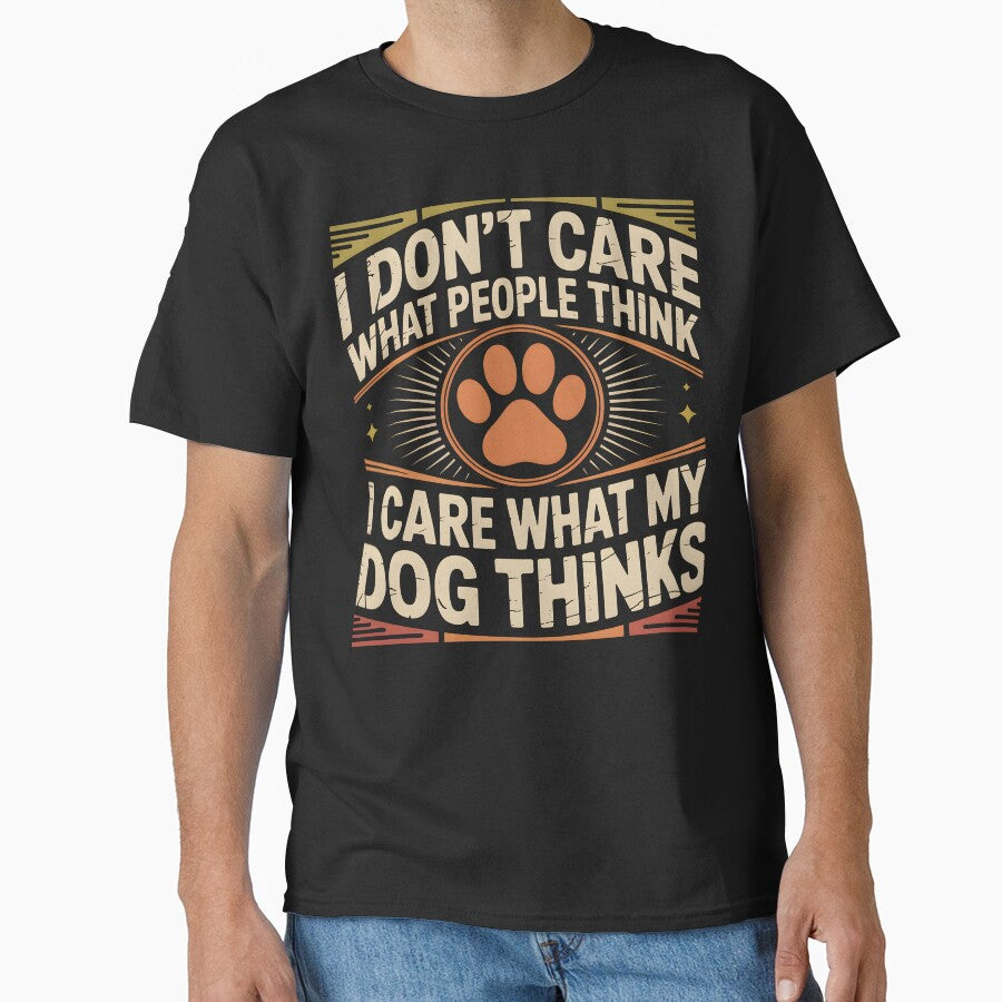 I Don’t Care What People Think I Care What My Dog Thinks by PrintivoraHub T-Shirts, Hoodie, Sweatshirt (Image 1)