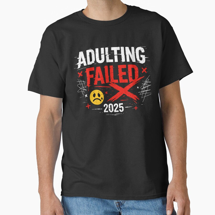 Adulting Failed 2025 by xmoudx T-Shirts, Hoodie, Sweatshirt | BlankRebels.com (Image 1)