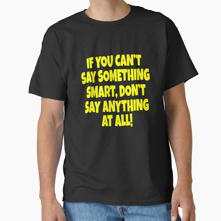 Funny Sarcastic Saying If You Can’t Say Something Smart by fantasticdesign T-Shirts, Hoodie, Sweatshirt (Image 1)