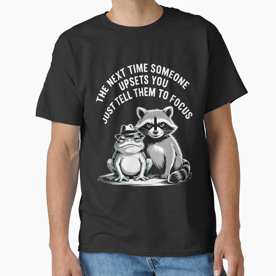 The next time someone upsets you just tell them to focus funny gift idea by Pawel Oska T-Shirts, Hoodie, Sweatshirt (Image 1)