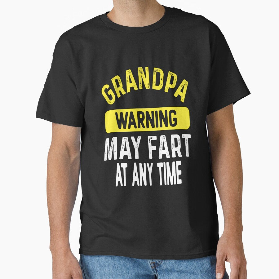 Funny Sarcastic Humor Grandpa Warning May Fart Any Time T-Shirts, Hoodie, Sweatshirt
