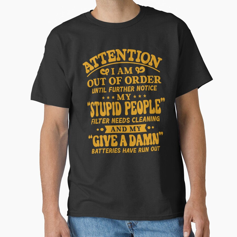 Sarcastic Funny Humor Attention I Am Out Of Order Until Further Notice by fantasticdesign T-Shirts, Hoodie,... (Image 1)