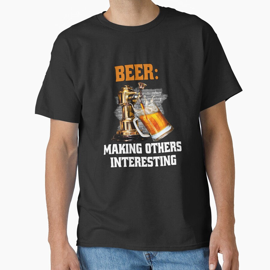 Funny Sarcastic Beer Drinkers Beer: Making Others Interesting by fantasticdesign T-Shirts, Hoodie, Sweatshirt (Image 1)