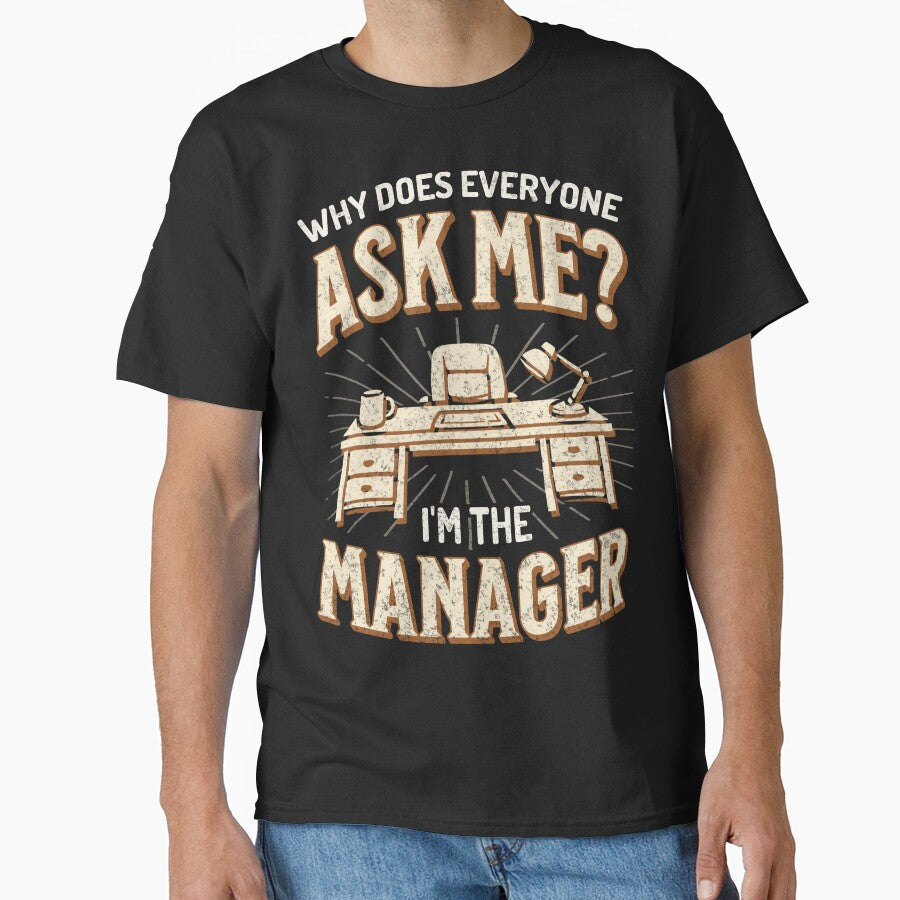 Why Does Everyone Ask Me? Manager Humor by QuirkPrint T-Shirts, Hoodie, Sweatshirt | BlankRebels.com (Image 1)