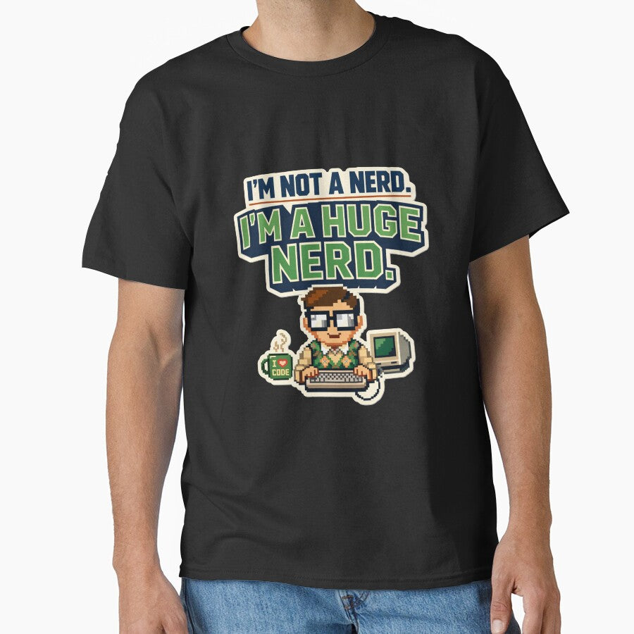 I’M Not Nerd – I’M Huge Nerd T-Shirts, Hoodie, Sweatshirt