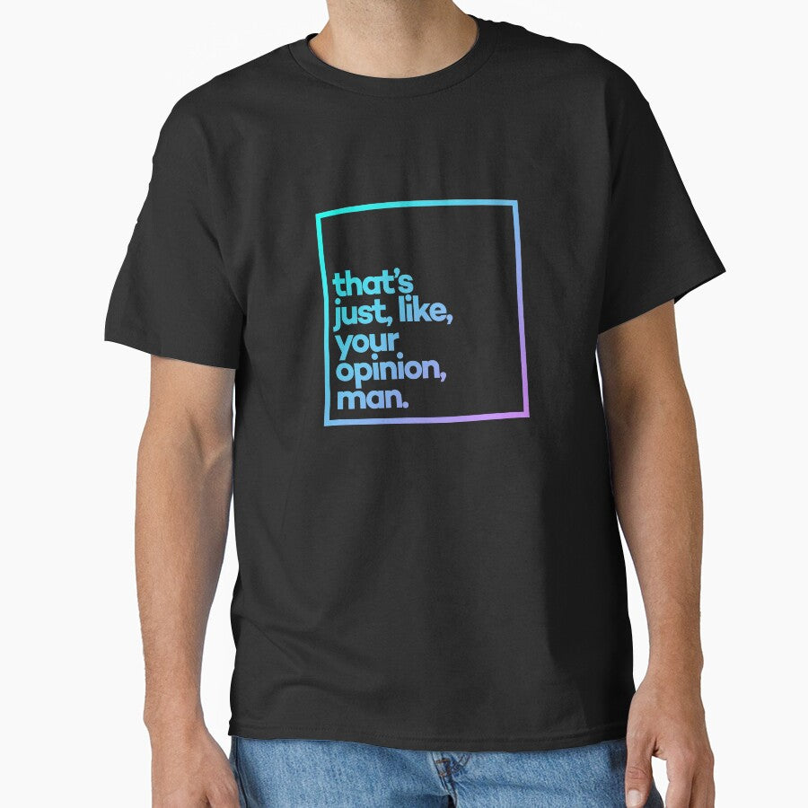 That's just, like, your opinion, man. Minimal Color Typography by meeneemal T-Shirts, Hoodie, Sweatshirt (Image 1)