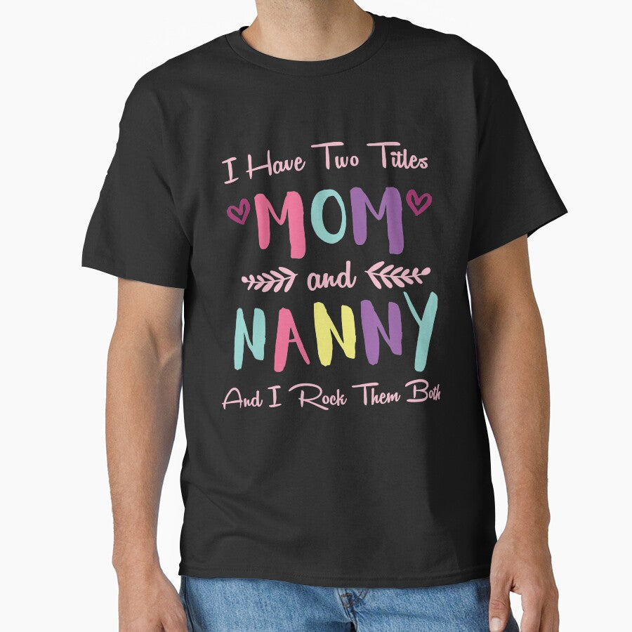 I Have Two Titles Mom And Nanny And I Rock Them Both by Merch By ika T-Shirts, Hoodie, Sweatshirt | BlankRebels.com (Image 1)