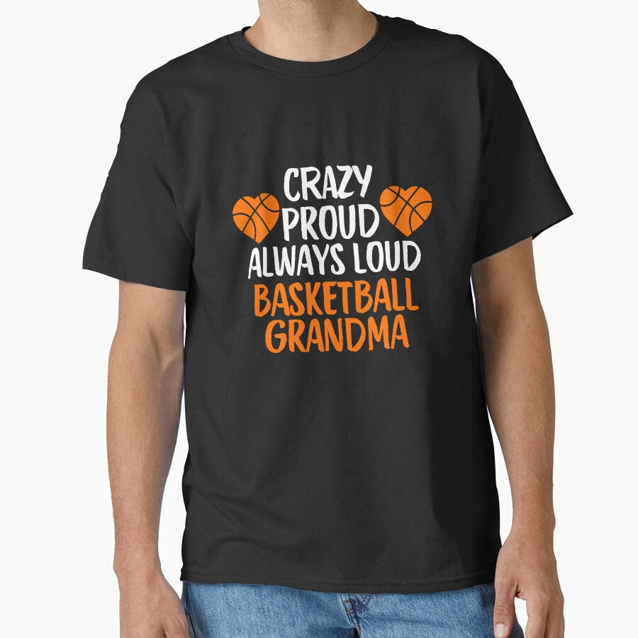 Crazy Proud Always Loud Basketball Grandma Funny Basketball Grandma Gift by lou731 T-Shirts, Hoodie, Sweatshirt (Image 1)