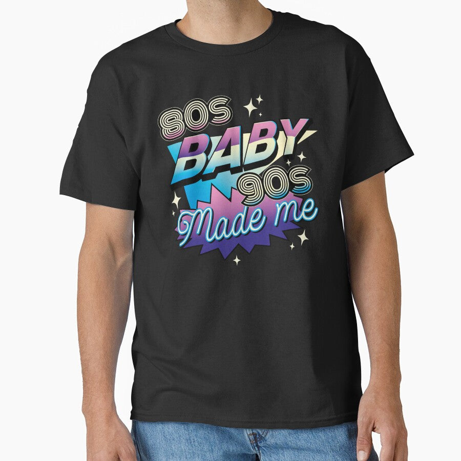 Retro 80's baby 90's made me, Rad 1980s vintage Eighties by Click-Like T-Shirts, Hoodie, Sweatshirt (Image 1)