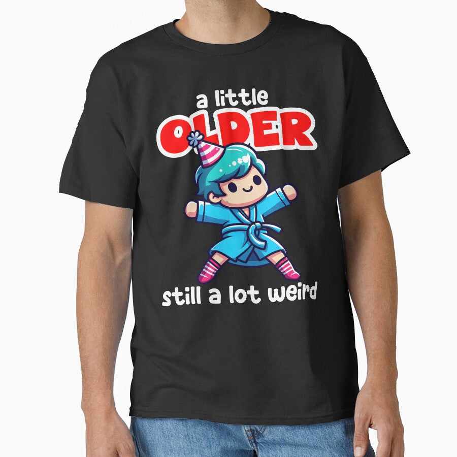 A LITTLE OLDER, STILL A LOT WEIRD - BIRTHDAY GIFT by KEF Custom T-Shirts, Hoodie, Sweatshirt | BlankRebels.com (Image 1)