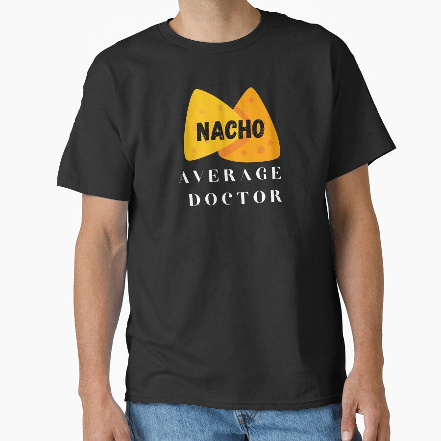 Nacho average doctor, funny doctor sayings. by Theleochick T-Shirts, Hoodie, Sweatshirt | BlankRebels.com (Image 1)