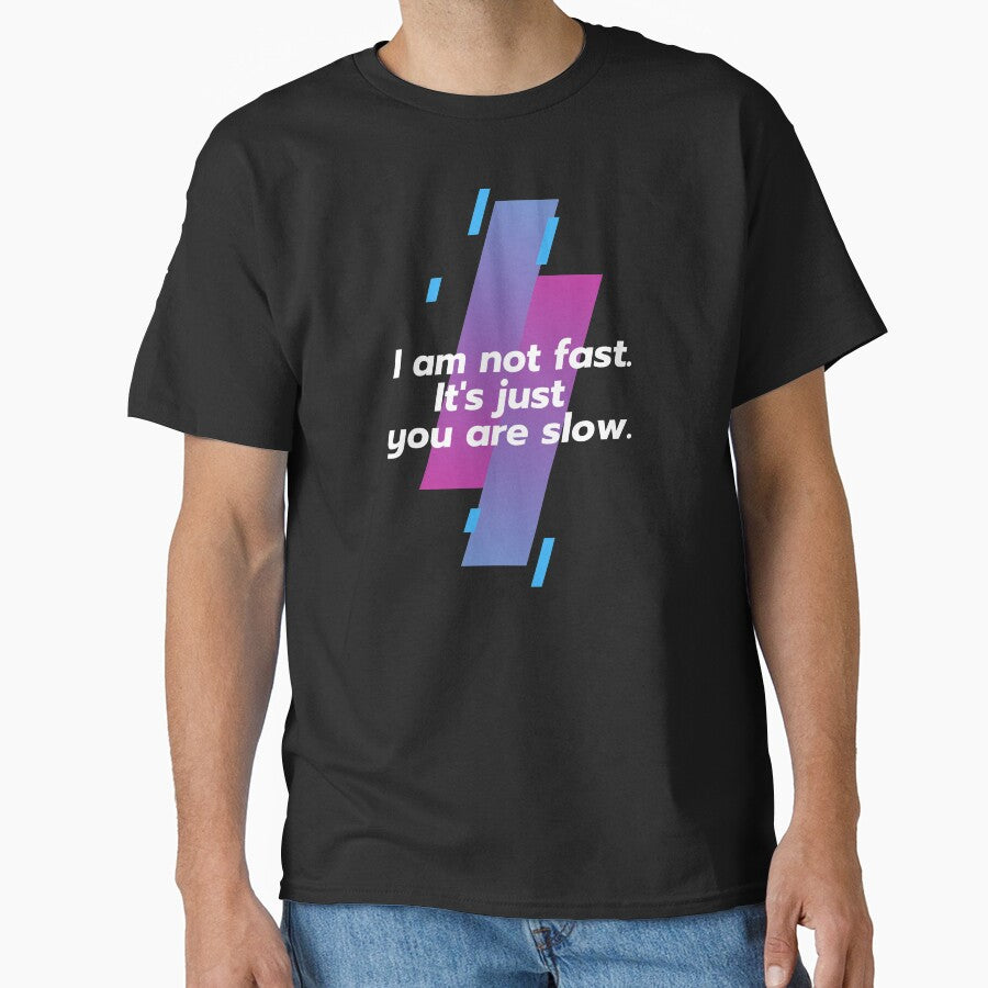 I am not fast. It's just you are slow. by Danylo14 T-Shirts, Hoodie, Sweatshirt | BlankRebels.com (Image 1)
