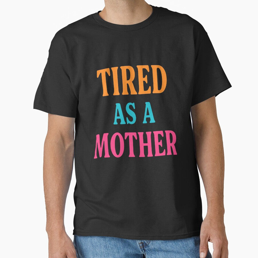 Tired as a Mother by QuotedByCulture T-Shirts, Hoodie, Sweatshirt | BlankRebels.com (Image 1)