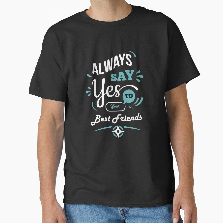"Always Say Yes To Your Best Friend" by Art Wear Nation T-Shirts, Hoodie, Sweatshirt | BlankRebels.com (Image 1)