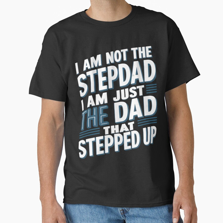 A fathers Day Special: I am not the stepdad, I am just the dad that stepped up by Wishing-Wings T-Shirts,... (Image 1)