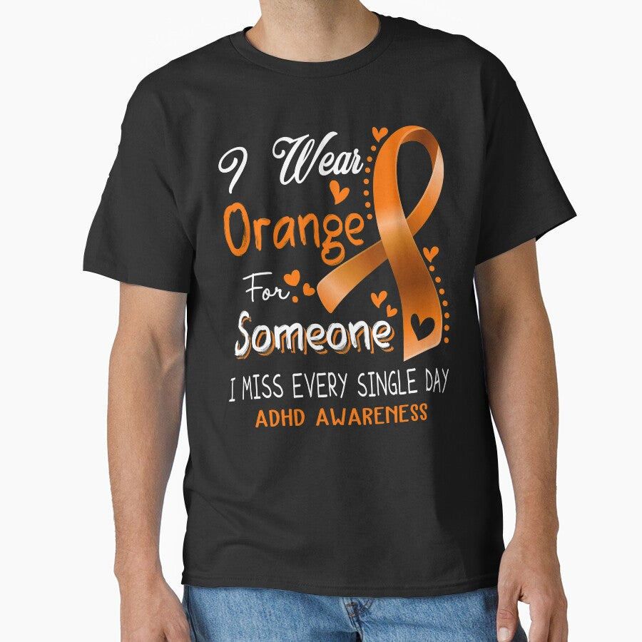 I Wear Orange For Someone I Miss Every Single Day ADHD Awareness by hvoid41 T-Shirts, Hoodie, Sweatshirt (Image 1)