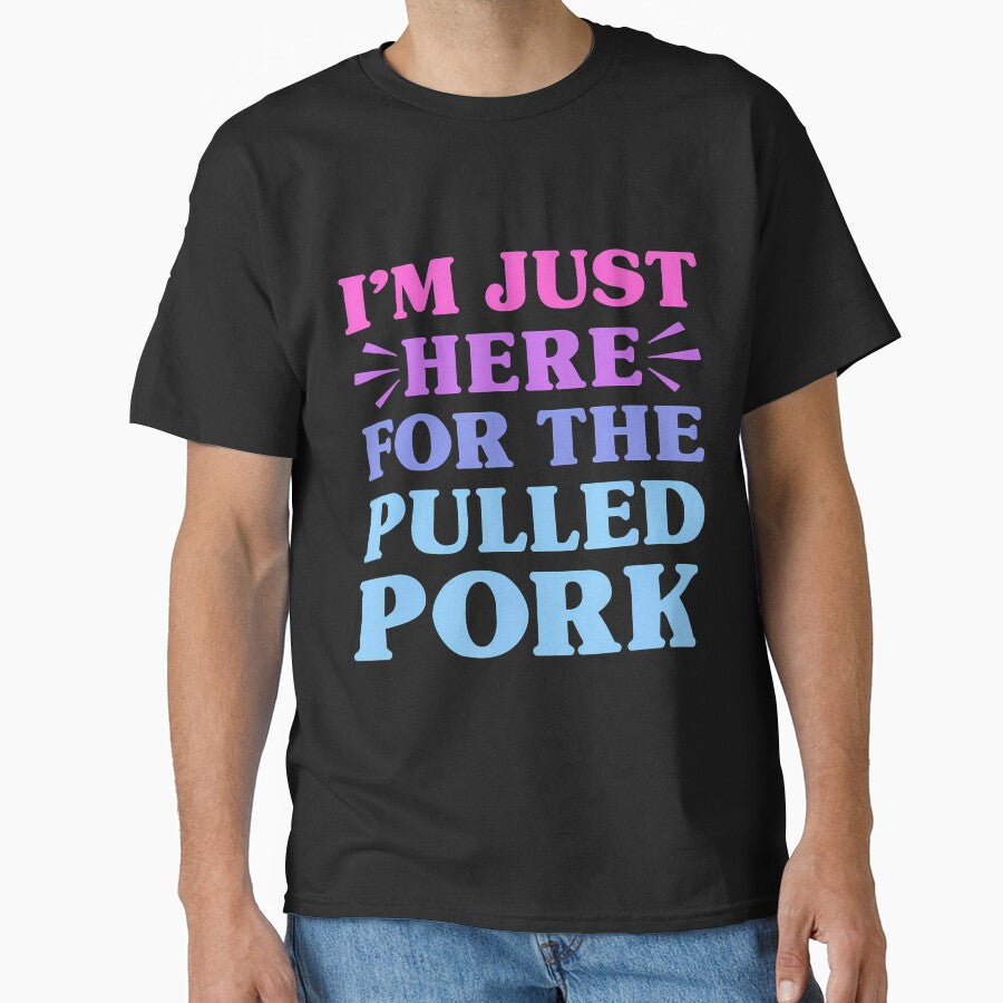 I'M Just Here For The Pulled Pork Funny Pulled Pork Lover by posterbug34 T-Shirts, Hoodie, Sweatshirt (Image 1)