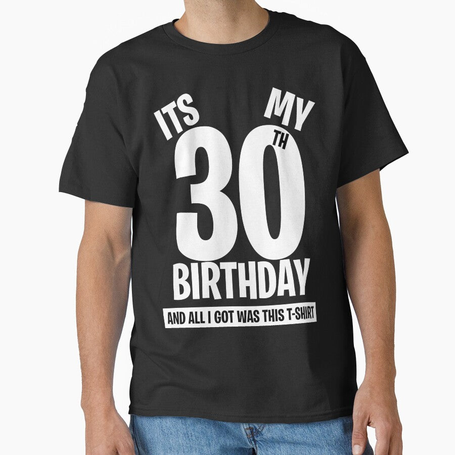 It's My 30th Birthday, and all I got was this T-shirt. Funny 30th Birthday Gift by BitcoinBros