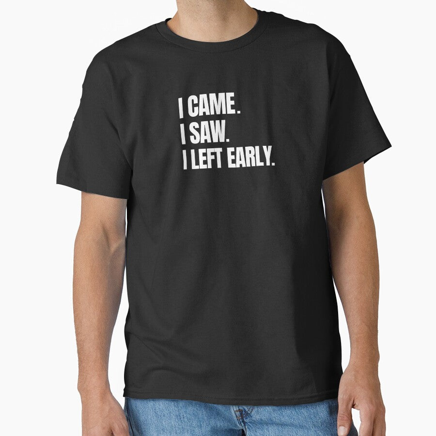 I Came. I Saw. I Left Early. - Funny Social Anxiety Quote by by Gabriel Arts T-Shirts, Hoodie, Sweatshirt (Image 1)