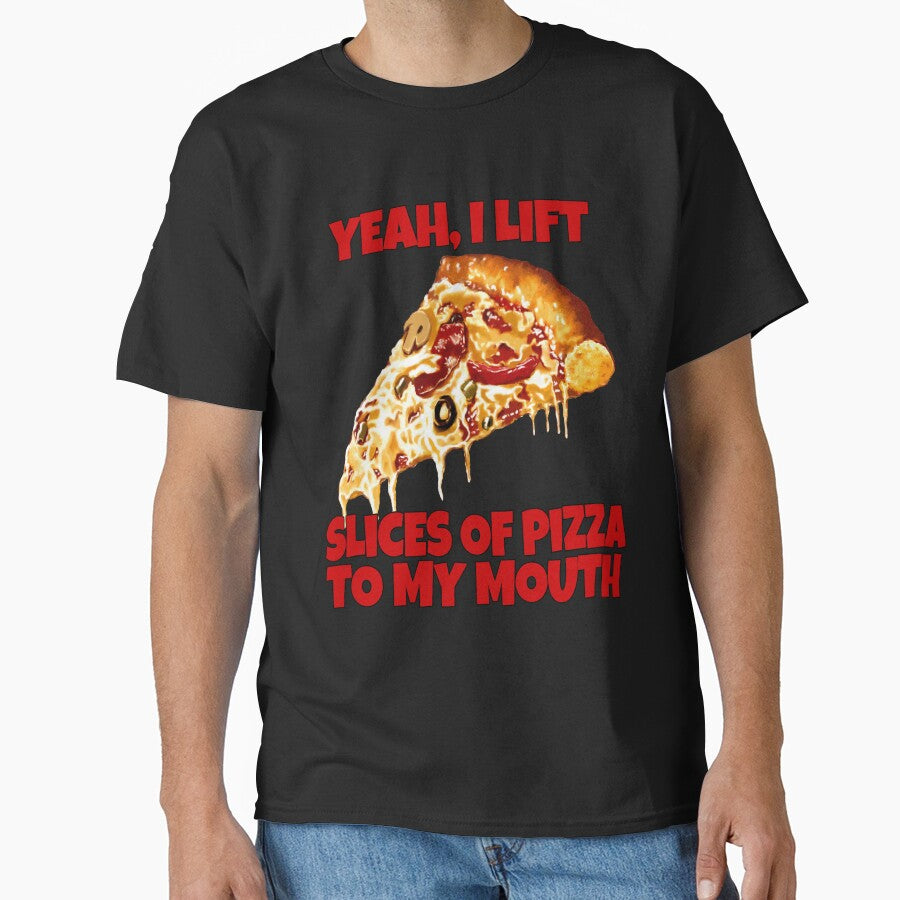 Funny Pizza Lover Yeah I Lift Slices Pizza My Mouth T-Shirts, Hoodie, Sweatshirt