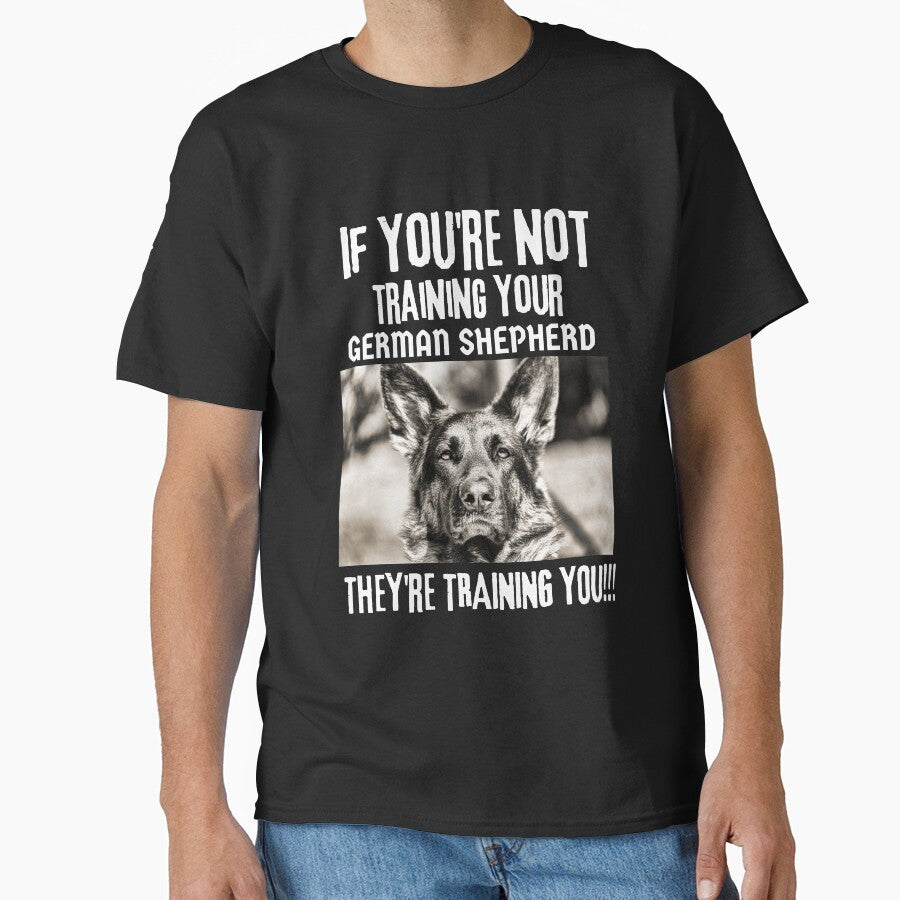 If You're Not Training Your German Shepherd They're Training You by GermanShepMan T-Shirts, Hoodie, Sweatshirt (Image 1)