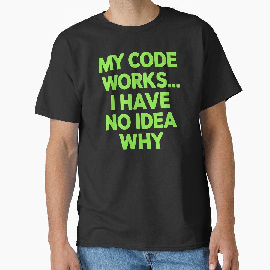 My Code Works... I Have No Idea Why Software Developer Joke by DomTeesHaven T-Shirts, Hoodie, Sweatshirt (Image 1)