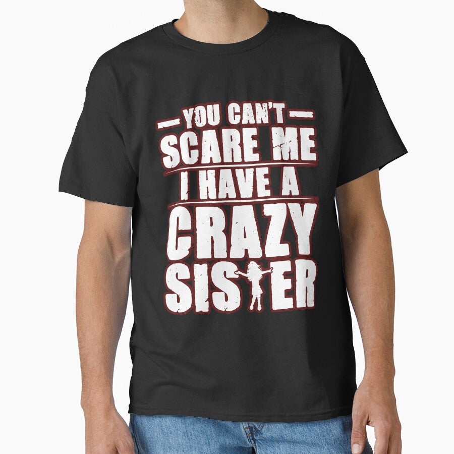 You Can’t Scare Me, I Have a Crazy Sister – Funny Family Quote Gift for Men & Women by Print-cess T-Shirts,... (Image 1)