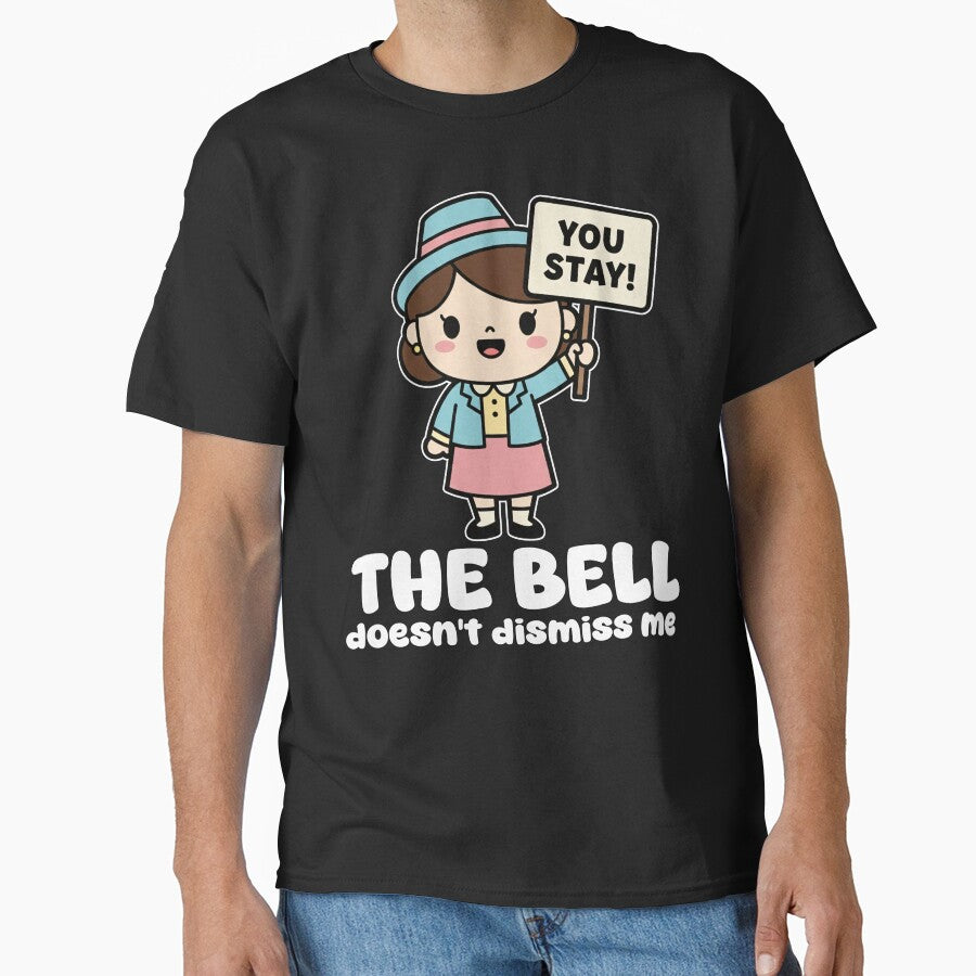 THE BELL DOESN'T DISMISS ME - TEACHER GIFT by KEF Custom T-Shirts, Hoodie, Sweatshirt | BlankRebels.com (Image 1)
