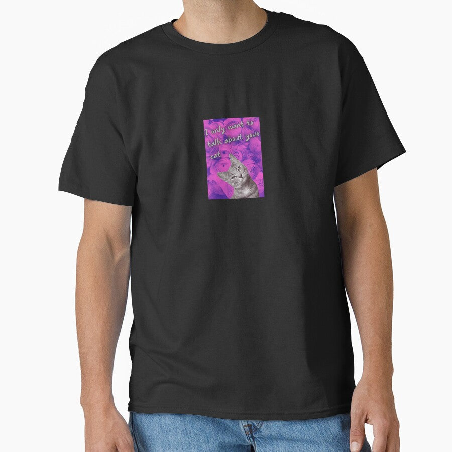 I only want to talk about your cat by FrostyRose T-Shirts, Hoodie, Sweatshirt | BlankRebels.com (Image 1)