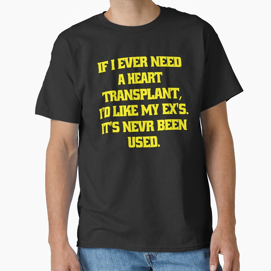 Funny Sarcastic Humor If I Ever Need A Heart Transplant, I'd Want My Ex's. It’s ‘S Never Been Used by... (Image 1)