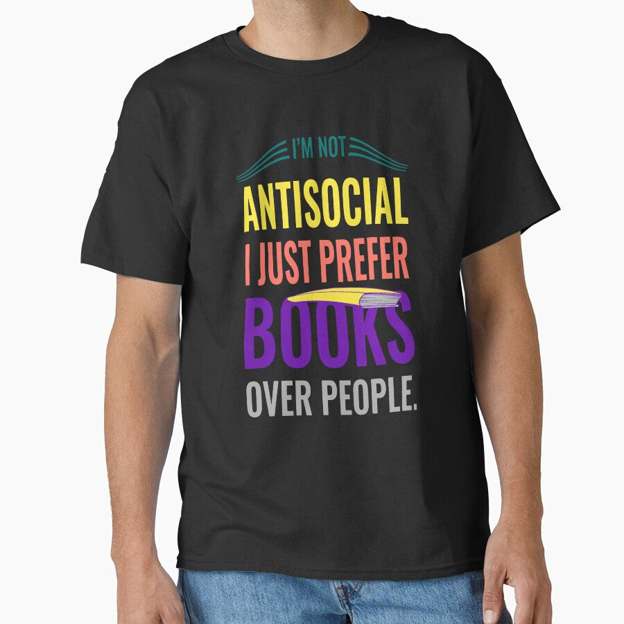 I’m Not Antisocial, I Just Prefer Books Over People – Funny Quote for Book Lovers by Ali sk54 T-Shirts, Hoodie,... (Image 1)