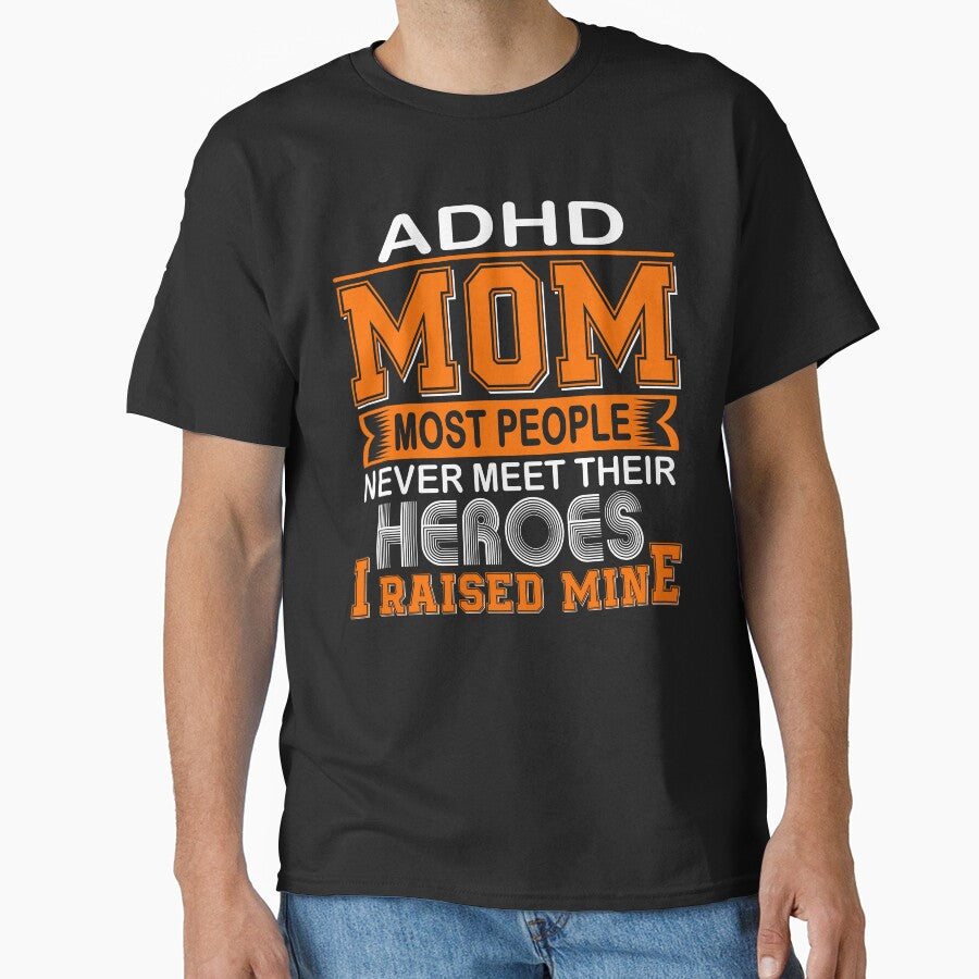 Proud ADHD Mom Most People Never Meet Their Heroes I Raise Mine by frechettee T-Shirts, Hoodie, Sweatshirt (Image 1)