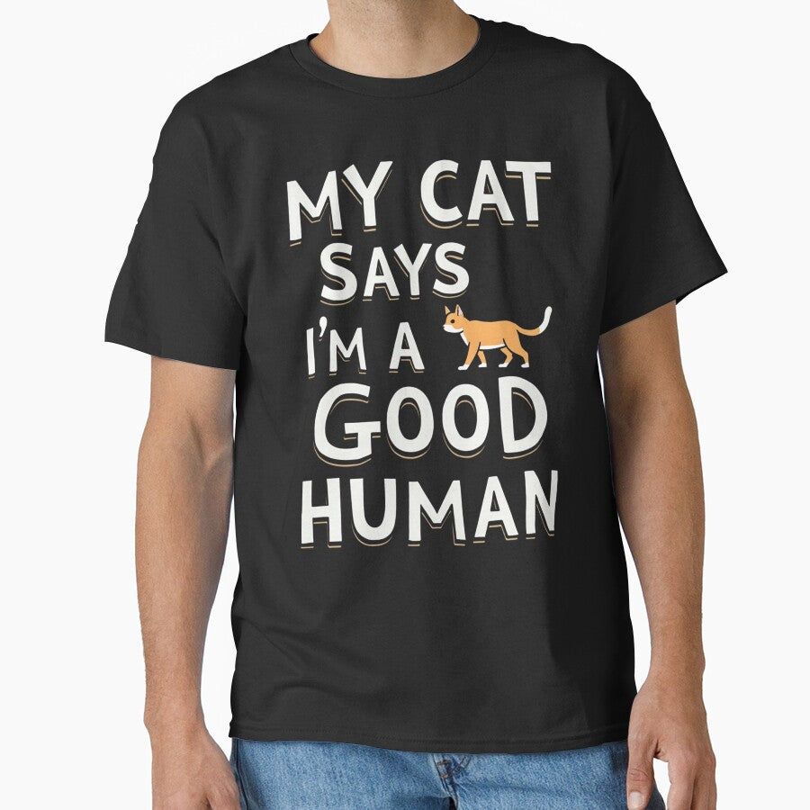 My Cat Says I’M Good Human T-Shirts, Hoodie, Sweatshirt