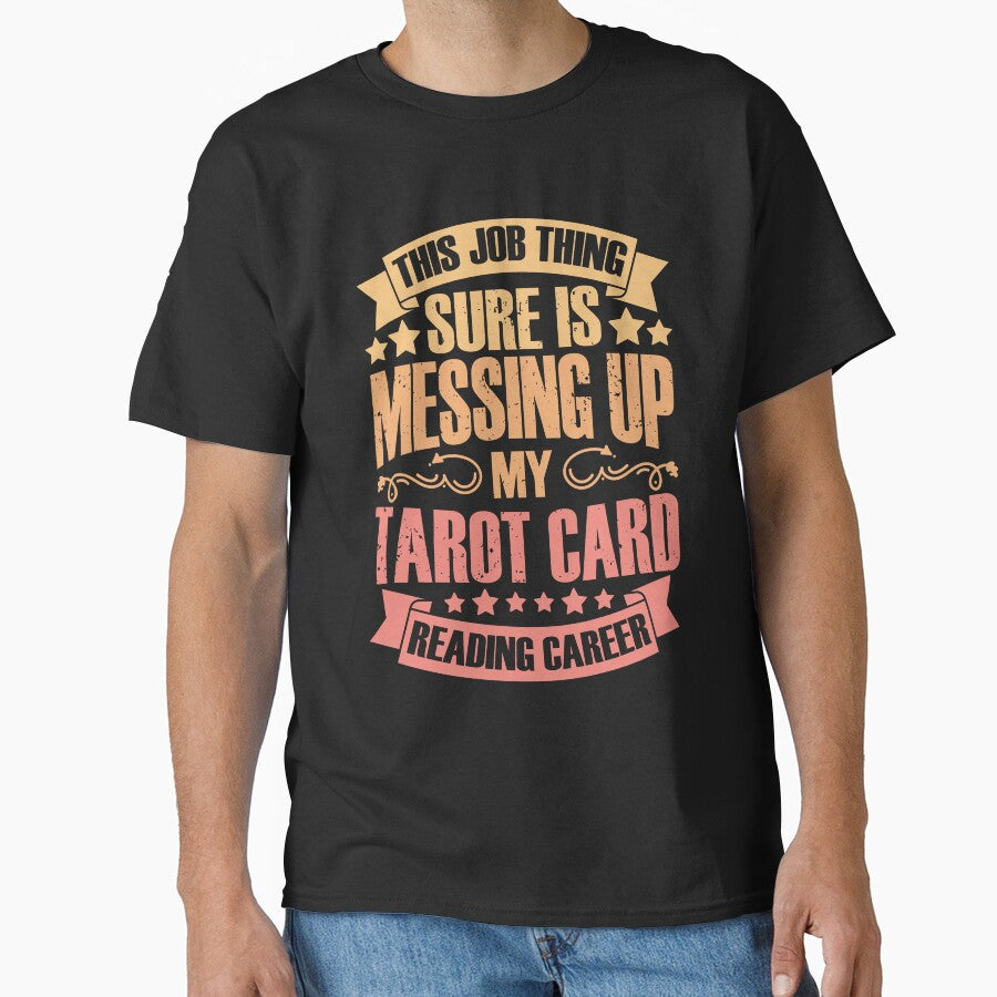 This Job Thing Sure Is Messing Up Funny Tarot Card Reading by Nessshirts T-Shirts, Hoodie, Sweatshirt (Image 1)
